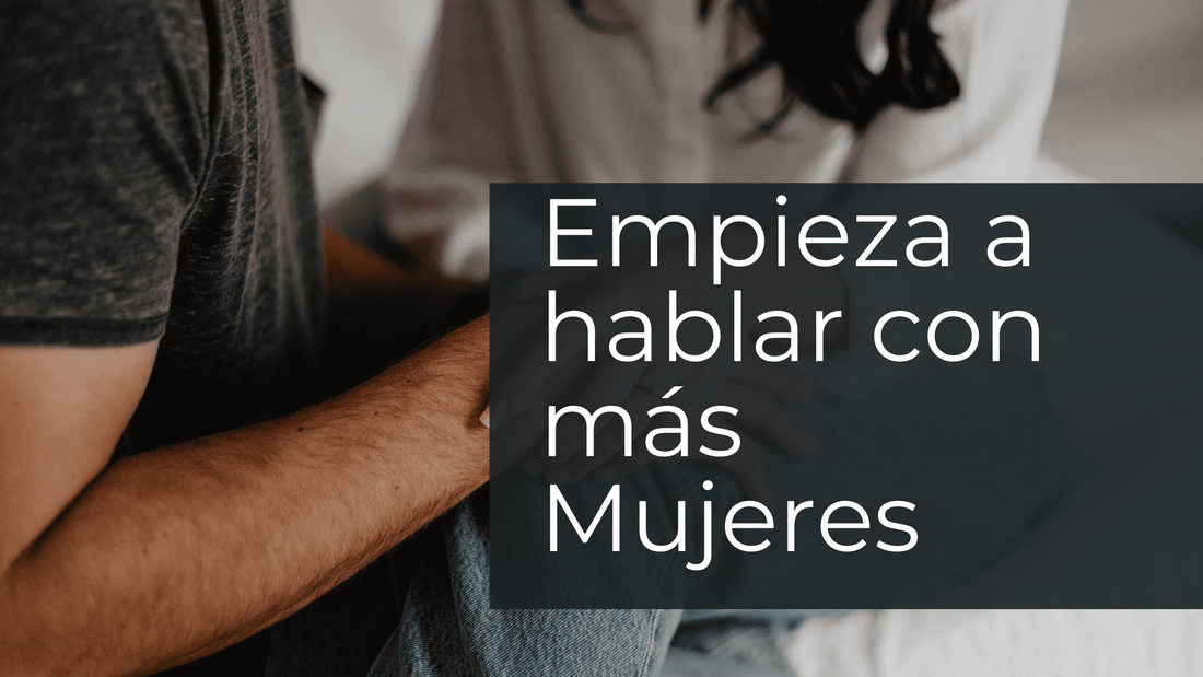 Técnicas para que Empieces a hablar con más Mujeres